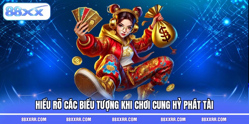Hiểu rõ các biểu tượng khi chơi cung hỷ phát tài