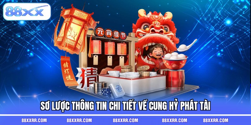 Sơ lược thông tin chi tiết về cung hỷ phát tài